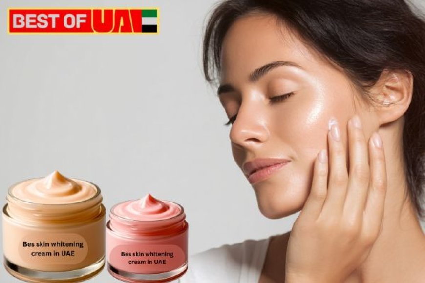Top 10 Best Skin Whitening Creams in UAE Safe for All Skin Types