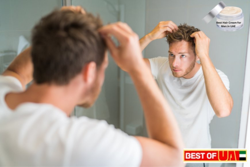 Top Rated: Best Hair Cream for Men in UAE 