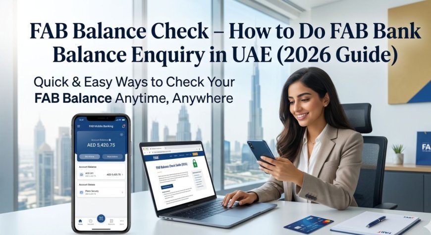FAB Balance Check – How to Do FAB Bank Balance Enquiry in UAE (2026 Guide)